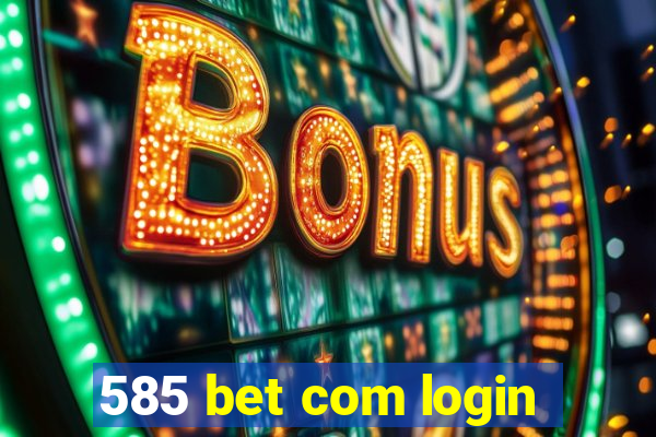 585 bet com login